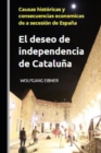Image for El deseo de independencia de Cataluna : Causas historicas y consecuencias economicas de a secesion de Espana