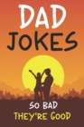 Image for Dad Jokes So Bad They&#39;re Good