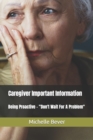 Image for Caregiver Important Information : Being Proactive - Don&#39;t Wait For A Problem