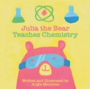 Image for Julia the Bear Teaches Chemistry