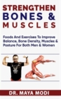 Image for Strengthen Bones@ Muscles : foods and exercise to improve balance, bone density, muscles and posture for both men and woman