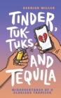 Image for Tinder, Tuk-Tuks, and Tequila : Misadventures of a Clueless Traveler