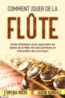 Image for Comment jouer de la flute : Guide d&#39;initiation pour apprendre les bases de la flute, lire des partitions et interpreter des morceaux