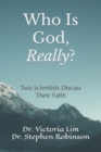 Image for Who Is God, Really? : Two Scientists Discuss Their Faith