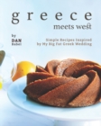 Image for Greece Meets West : Simple Recipes Inspired by My Big Fat Greek Wedding
