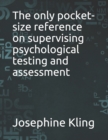 Image for The only pocket-size reference on supervising psychological testing and assessment