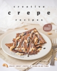 Image for Creative Crepe Recipes : Enjoy Sweet Crepes at Home in No Time!