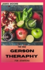 Image for The New Gerson Theraphy for Starters : Gerson Healing Way And Natural Solution For Cancer