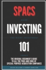 Image for Spacs Investing 101 : The Original Beginner&#39;s Guide to all the Pros and Cons of Special Purpose Acquisition Companies. Make the right investment today!