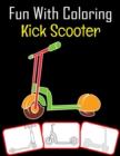 Image for Fun with Coloring Kick Scooter : Kick Scooter pictures, coloring and learning book with fun for kids (60 Pages Kick Scooter images)