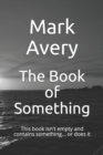 Image for The Book of Something : This book isn&#39;t empty and contains something... or does it
