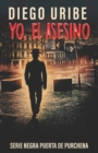 Image for Yo, el asesino : Serie Novela Negra Puerta de Purchena