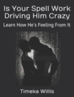 Image for Is Your Spell Work Driving Him Crazy : Learn How He&#39;s Feeling From It