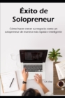 Image for Exito de solopreneur : Como hacer crecer su negocio como un solopreneur de manera mas rapida e inteligente
