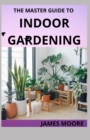 Image for The Master Guide to Indoor Gardening