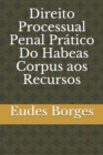 Image for Direito Processual Penal Pratico - Do Habeas Corpus aos Recursos