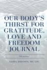 Image for Our Body&#39;s Thirst for Love, Freedom and Gratitude Journal