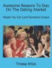 Image for Awesome Reasons To Stay On The Dating Market : Maybe You Can Land Someone Unique