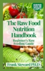 Image for The Raw Food Nutrition Handbook : Beginner&#39;s Raw Feeding Guide