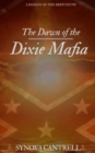 Image for Dawn of the Dixie Mafia : The Lethal Criminal Empire No One Believes Exists