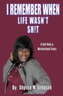 Image for I Remember When Life Wasn&#39;t SH!T : A Self Help &amp; Motivational Story