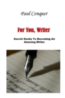 Image for For You, Writer : Secret Hacks To Becoming An Amazing Writer