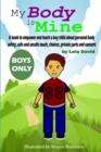 Image for My Body is Mine : A book to empower and teach a boy child about personal body safety, safe and unsafe touch, choices, private parts and consent