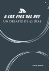 Image for A Los Pies Del Rey : Un Desafio De 40 Dias