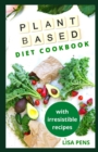 Image for Pl?nt Based D??t C??kb??k : The Complete Plant Based Recipes With Meal Plan, Easy Steps For Switching To Whole Foods, Easy And Delicious Recipes To Boost Your