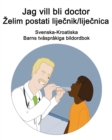 Image for Svenska-Kroatiska Jag vill bli doctor - Zelim postati lijecnik/lijecnica Barns tvasprakiga bildordbok