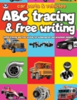 Image for Car Parts and Vehicles ABC Tracing and Free Writing : Letter tracing and free writing for kindergarten and preschool children
