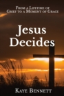Image for Jesus Decides : From a Lifetime of Grief to a Moment of Grace