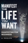 Image for Manifest The Life You Want