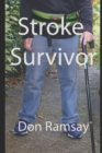 Image for Stroke Survivor : What it is like to wake up and find you have had a stroke