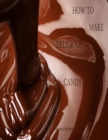 Image for How to Make Delicious Candy : History of Candy, What is Candy, Making Perfect Candy