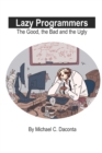 Image for Lazy Programmers : The Good, the Bad and the Ugly