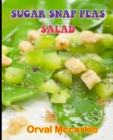 Image for Sugar Snap Peas Salad : 150 recipe Delicious and Easy The Ultimate Practical Guide Easy bakes Recipes From Around The World sugar snap peas salad cookbook
