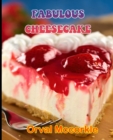 Image for Fabulous Cheesecake : 150 recipe Delicious and Easy The Ultimate Practical Guide Easy bakes Recipes From Around The World fabulous cheesecake cookbook