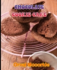 Image for Chocolate Cookie Cake : 150 recipe Delicious and Easy The Ultimate Practical Guide Easy bakes Recipes From Around The World chocolate cookie cake cookbook