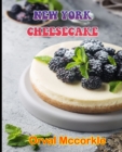 Image for New York Cheesecake : 150 recipe Delicious and Easy The Ultimate Practical Guide Easy bakes Recipes From Around The World new york cheesecake cookbook