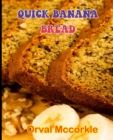 Image for Quick Banana Bread : 150 recipe Delicious and Easy The Ultimate Practical Guide Easy bakes Recipes From Around The World quick banana bread cookbook