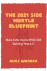 Image for 2021 Side Hustle Blueprint : Make Extra Income While Still Working Your 9-5.