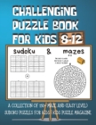 Image for Challenging Puzzle Book for Kids 8-12 : A Collection of 150+ Maze and (Easy Level) Sudoku Puzzles for Kids Kids Puzzle Magazine