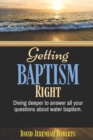 Image for Getting BAPTISM Right : Divine Deeper To Answer All Your Questions About Water Baptism