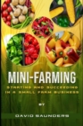 Image for Mini-Farming : Starting and Succeeding in a Small Farm Business