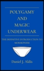 Image for Polygamy and Magic Underwear : The Definitive Introduction to Mormonism