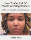 Image for How To Get Rid Of People Wearing Bonnets