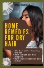 Image for Home remedies for dry hair : The best oil for treating dry hair: How to wash our hair properly: How to use essential oils in hair