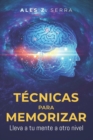 Image for Tecnicas para Memorizar : Lleva a tu mente a otro nivel. Las tecnicas para memorizar nos ayudan a comprender y retener la informacion de una manera eficaz.