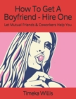 Image for How To Get A Boyfriend - Hire One : Let Mutual Friends &amp; Coworkers Help You